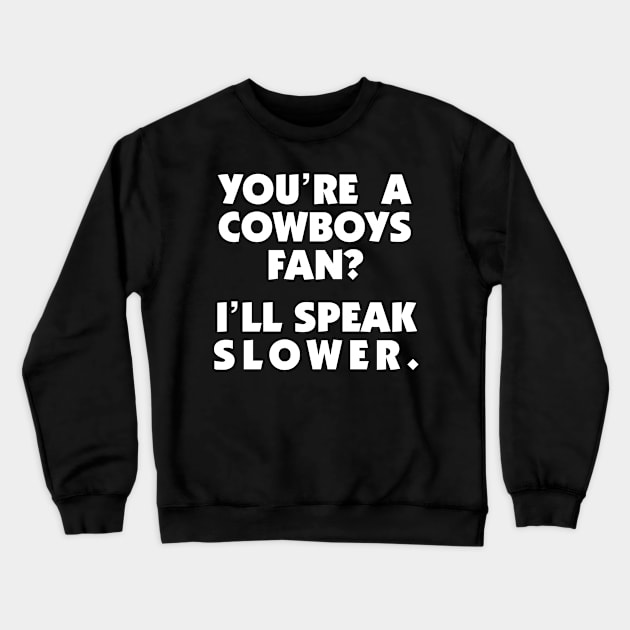 Cowboys Fan? I'll Speak Slower Crewneck Sweatshirt by Washington Football